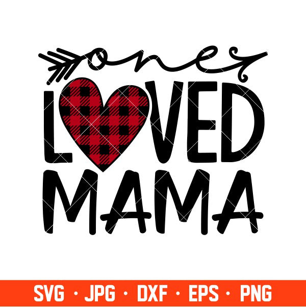 One Loved Mama Svg, Valentine’s Day Svg, Valentine Svg, Love Svg, Cricut, Silhouette Vector Cut File