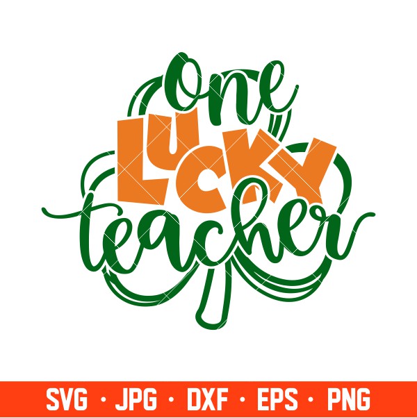 One Lucky Teacher Svg, St. Patrick’s Day Svg, Lucky Svg, Irish Svg, Clover Svg, Cricut, Silhouette Vector Cut File