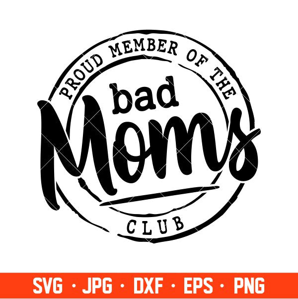 Proud Member Of The Bad Moms Club Svg, Mother’s day Svg, Mama and Me Svg, Momlife Svg, Cricut, Silhouette Vector Cut File