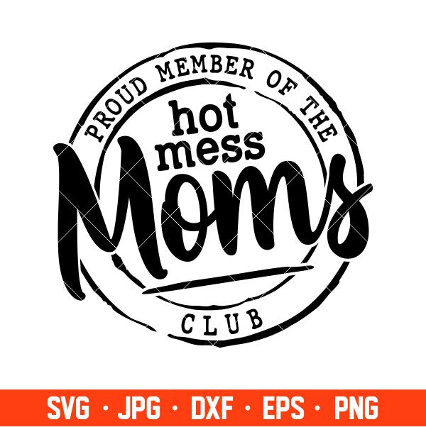 Proud Member Of The Hot Mess Moms Club Svg, Mother’s day Svg, Mama and Me Svg, Momlife Svg, Cricut, Silhouette Vector Cut File