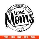 Proud Member Of The Tired Moms Club Svg, Mother’s day Svg, Mama and Me Svg, Momlife Svg, Cricut, Silhouette Vector Cut File