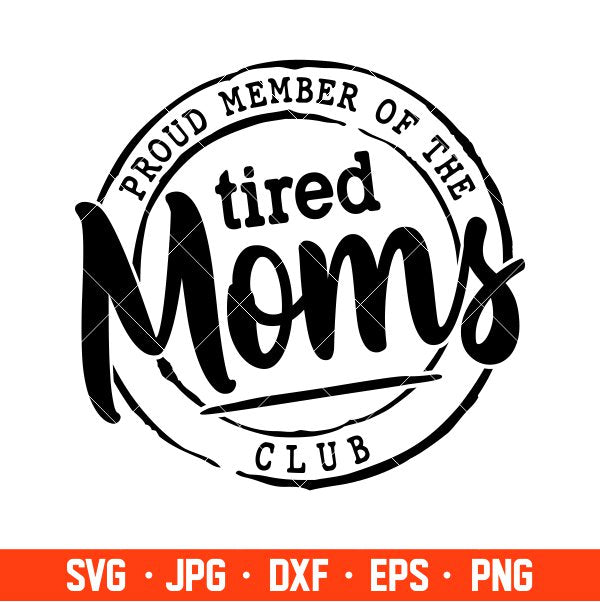 Proud Member Of The Tired Moms Club Svg, Mother’s day Svg, Mama and Me Svg, Momlife Svg, Cricut, Silhouette Vector Cut File