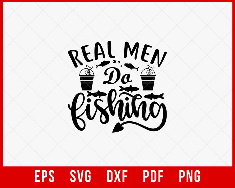 Real Men Do Fishing Funny T-shirt Design Digital Download File