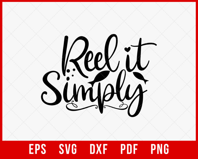 Reel It Simply Funny T-shirt Design Digital Download File