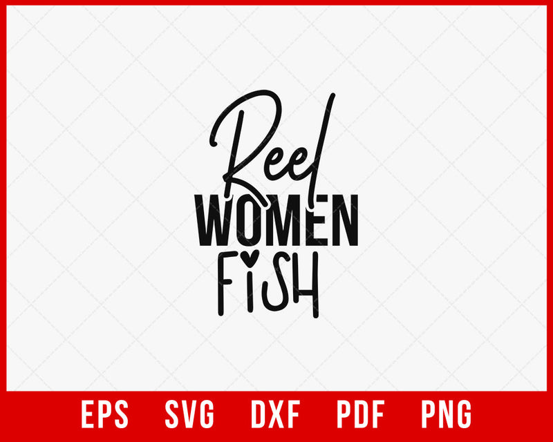 Reel Women Fish Funny Fishing T-shirt Design Digital Download File