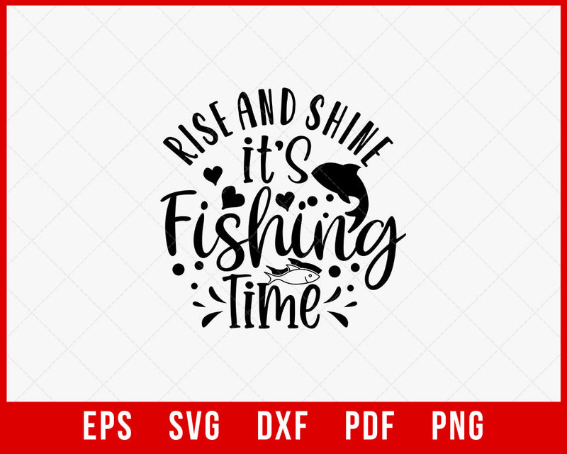 Rise & Shine Its Fishing Time Funny T-shirt Design Digital Download File