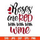 Roses Are Red Blah Blah Blah Wine Svg, Valentine’s Day Svg, Valentine Svg, Love Svg, Cricut, Silhouette Vector Cut File
