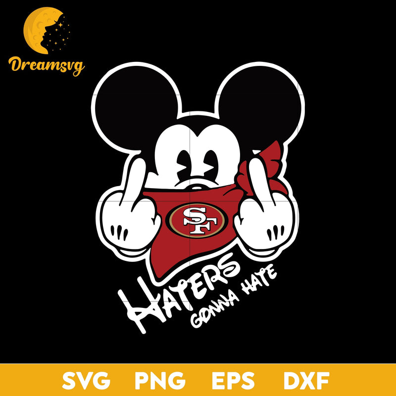 San Francisco 49ers, Mickey, Haters Gonna Hate Svg, Nfl Svg, Png, Dxf, Eps Digital File.