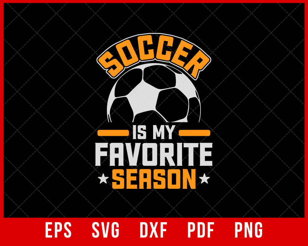 Soccer is my Favorite Season Women's Soccer, Soccer Mom, Sports T-shirt Design Sports SVG Cutting File Digital Download
