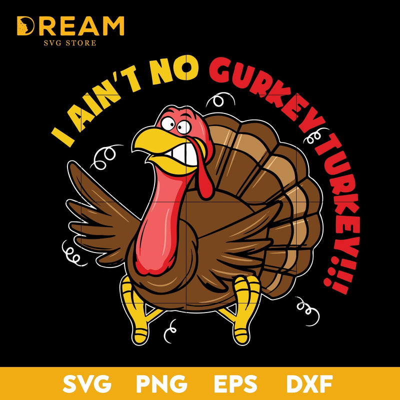 I ain't no curkey turkey svg, thanksgiving day svg, png, dxf, eps digital file TGV0311206L