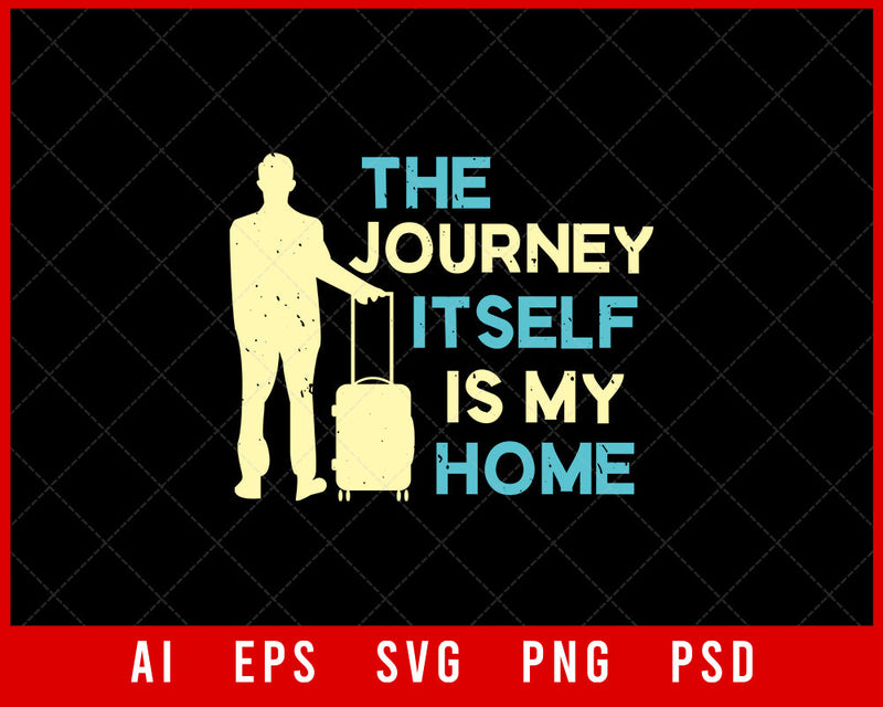 The Journey Itself Is My Home Vacation Editable T-shirt Design Digital Download File