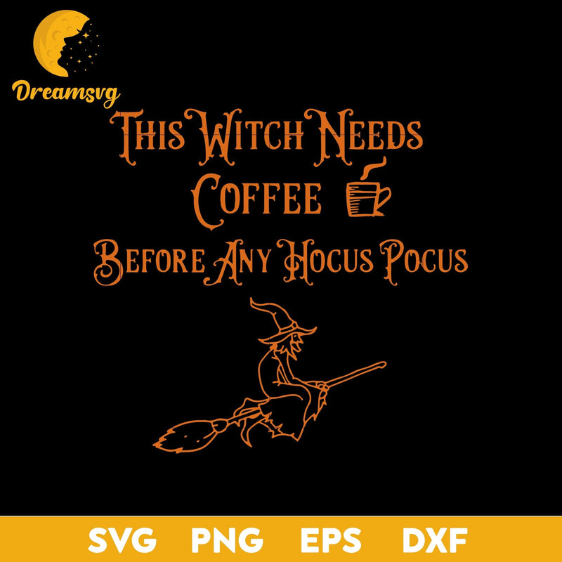 This Witch Needs Coffee Before Any Hocus Pocus svg, Halloween svg, png, dxf, eps digital file.