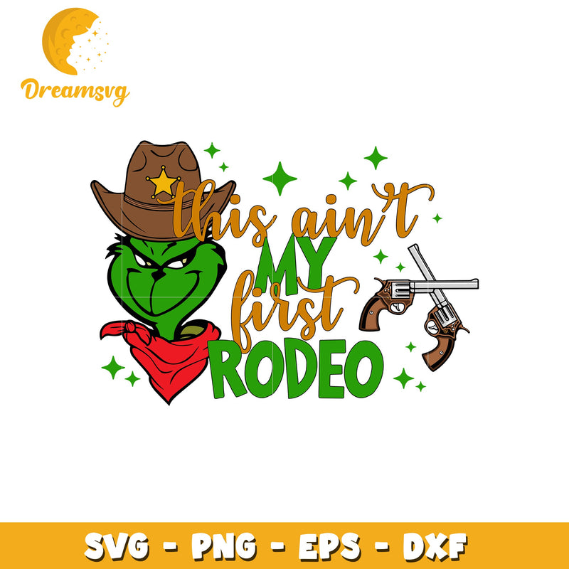 This ain't my first rodeo svg, grinch svg, cowboy hat svg