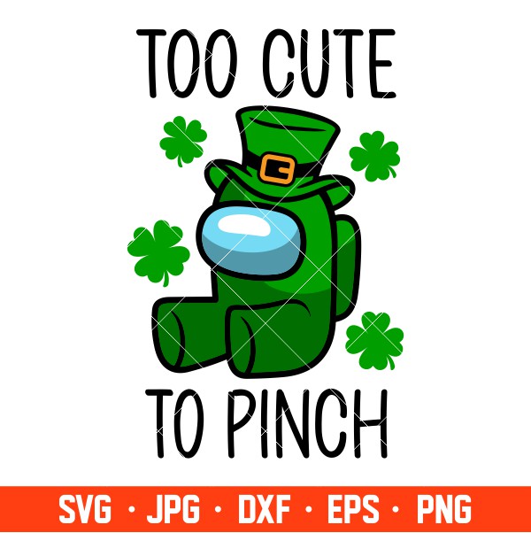 Too Cute To Pinch Svg, St. Patrick’s Day Svg, Among Us Svg, Impostor Svg, Cricut, Silhouette Vector Cut File