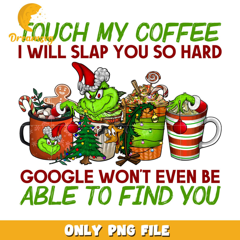 Touch coffee grinch slap you png, grinch coffee mug png