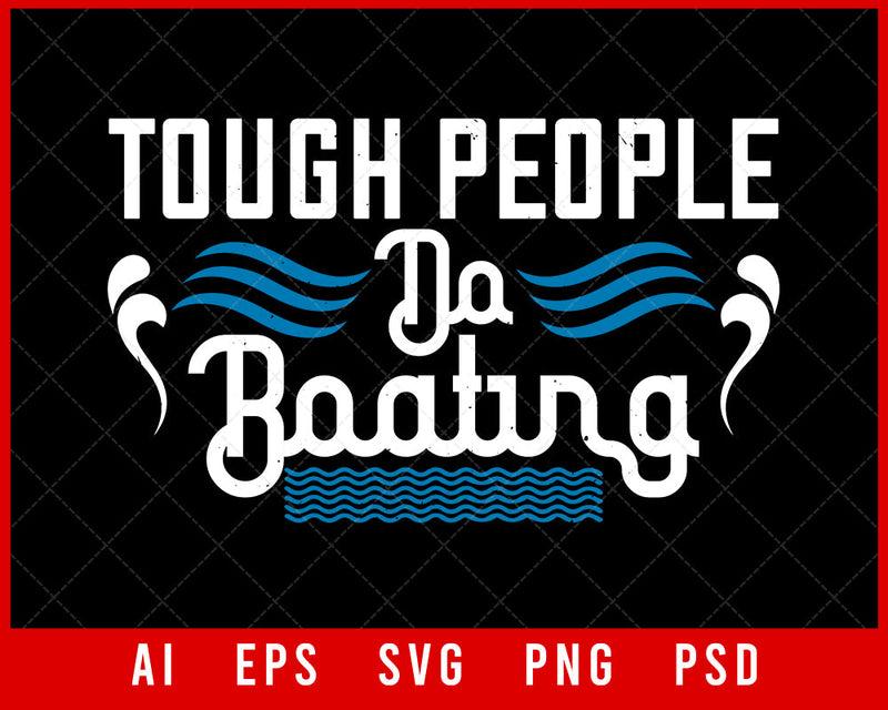 Tough People Do Boating Editable T-shirt Design Digital Download File