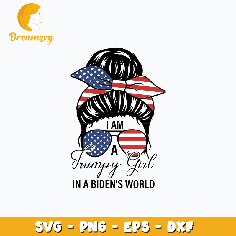 I Am A Trumpy Girl In A Biden's World Girl Svg, Instant download