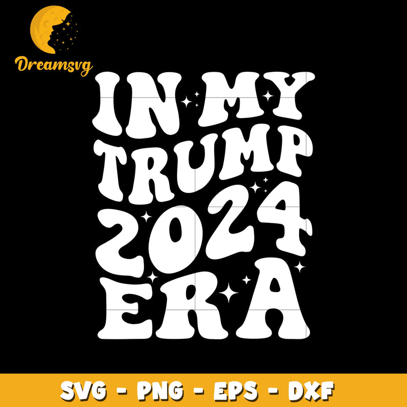 In My Trump 2024 Era black white svg, Instant download