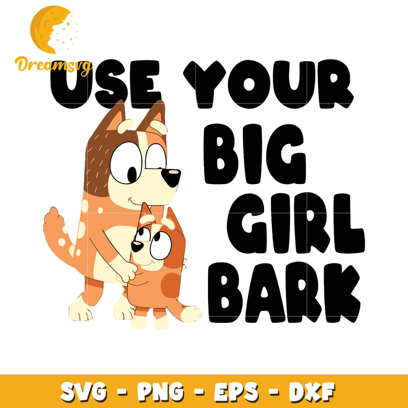 Use Your Big Girl Bark SVG Cut File