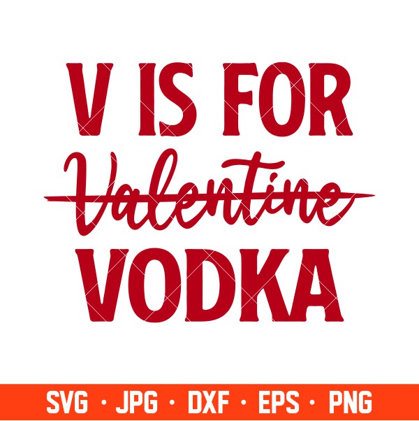 V Is For Vodka Svg, Valentine’s Day Svg, Valentine Svg, Love Svg, Cricut, Silhouette Vector Cut File