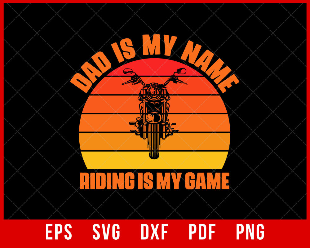 Motorcycle Gift for Dad, Funny Biker Shirt, Dad is my name, Riding is my Game T-Shirt Design Riding SVG Cutting File Digital Download