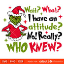 Wait What I Have An Attitude Grinch Svg, Christmas Svg, Merry Grinchmas Svg, Christmas Movie Svg, Cricut, Silhouette Vector Cut File