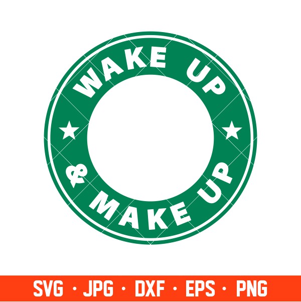 Wake Up &amp; Make Up Svg, Starbucks Coffee Ring Svg, Boss Girl Svg, Cricut, Silhouette Vector Cut File