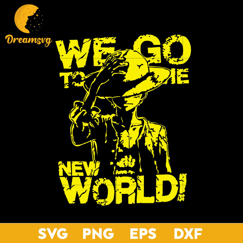 We Go To The New World Svg, One Piece Svg, Luffy One Piece Svg, Luffy Svg, One Piece Anime Svg, Anime Svg, png, eps, dxf digital download.