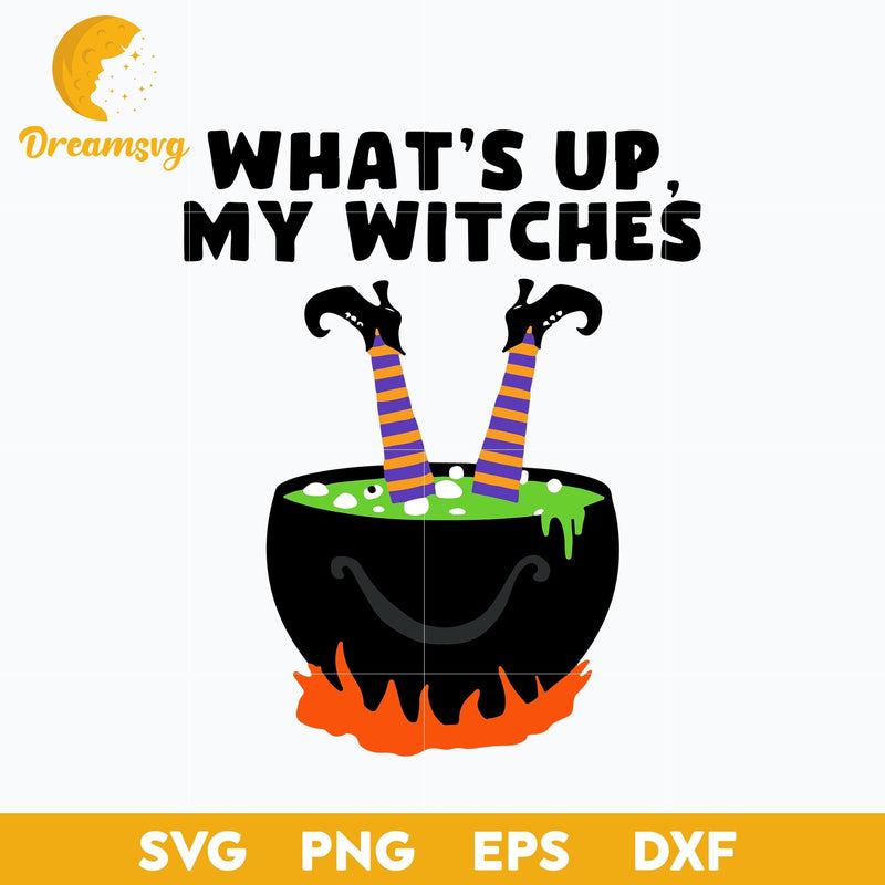 Whats Up My Witches Halloween Witch Cauldron svg, Halloween svg, png, dxf, eps digital file.