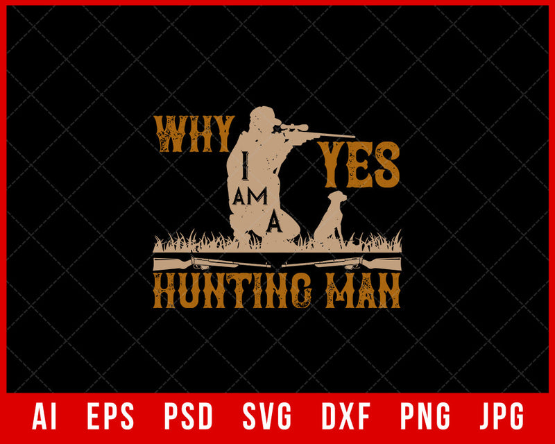 Why Yes I’am a Hunting Man Funny Editable T-shirt Design Digital Download File