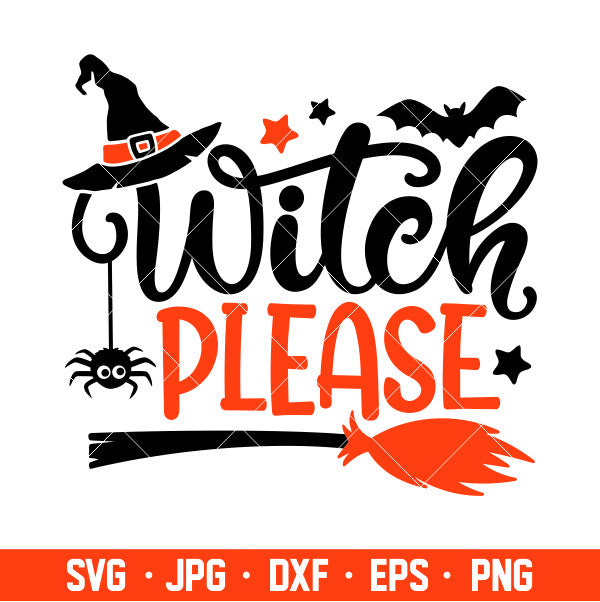 Witch Please Svg, Witch Hat Svg, Halloween Svg, Cricut, Silhouette Cut File