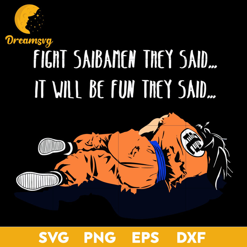 Yamcha Svg, Dragon Ball Z Svg, Fight Saibamen They Said Svg, It Will Be Fun They Said Svg, png, eps, dxf digital download.