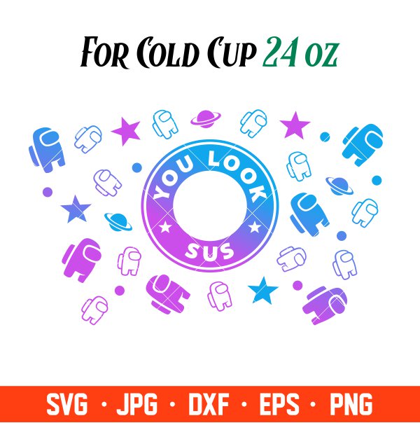 You Look Sus Among Us Full Wrap Svg, Starbucks Svg, Coffee Ring Svg, Cold Cup Svg, Cricut, Silhouette Vector Cut File