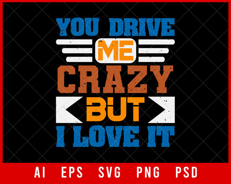 You Drive Me Crazy but I Love It Best Friend Editable T-shirt Design Digital Download File