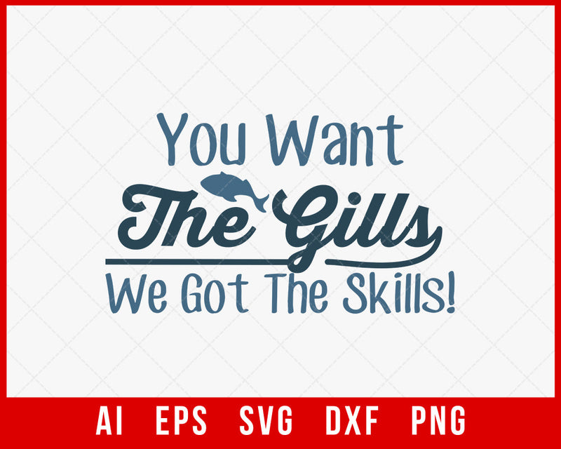 You Want the Girl We Got the Skills Funny Fishing T-shirt Design Digital Download File