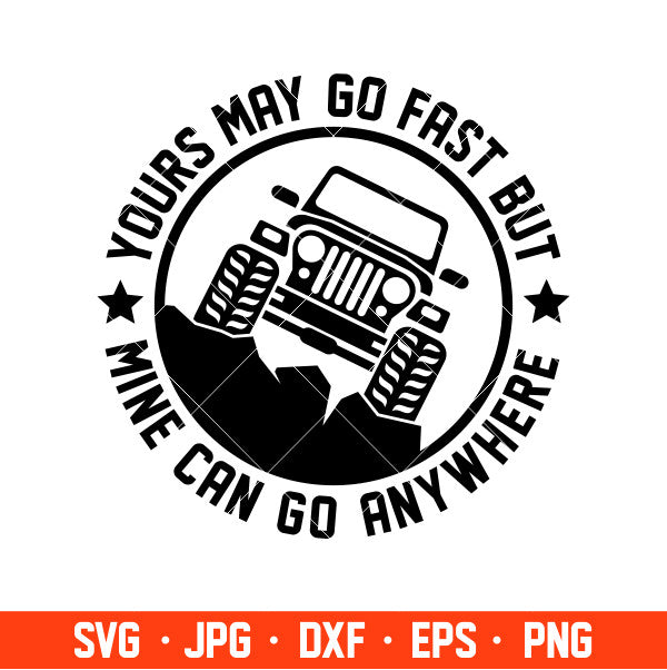 Yours May Go Fast But Mine Can Go Anywhere Svg, Outdoor Life Svg, Cricut, Silhouette Cut File