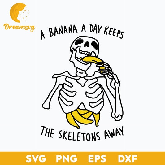 A Banana A Day Keeps The Skeletons Away Svg, Halloween svg, png, dxf, eps digital file.