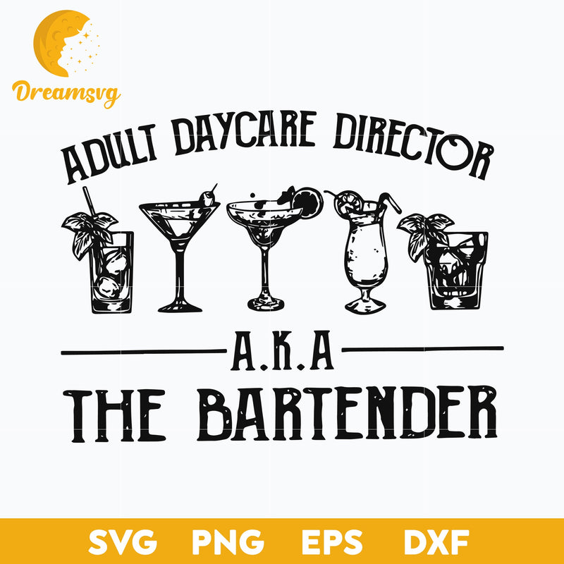 Adult Daycare Director AKA The Bartender Svg, Funny Svg, png, dxf, eps digital file.