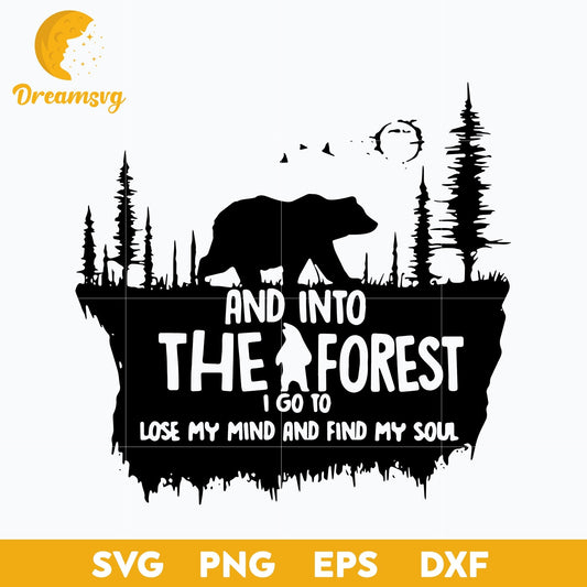 And Into The Forest I Go To Lose My Mind And Find My Soul Svg, Funny Svg, Png, Dxf, Eps Digital File.