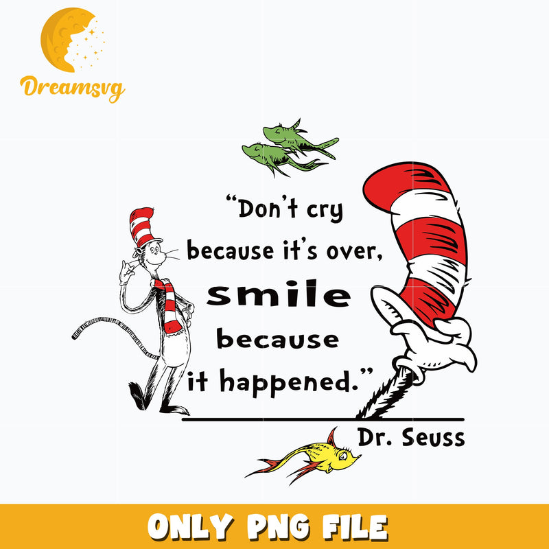 Don't cry because it's over, smile because it happened Dr seuss Png