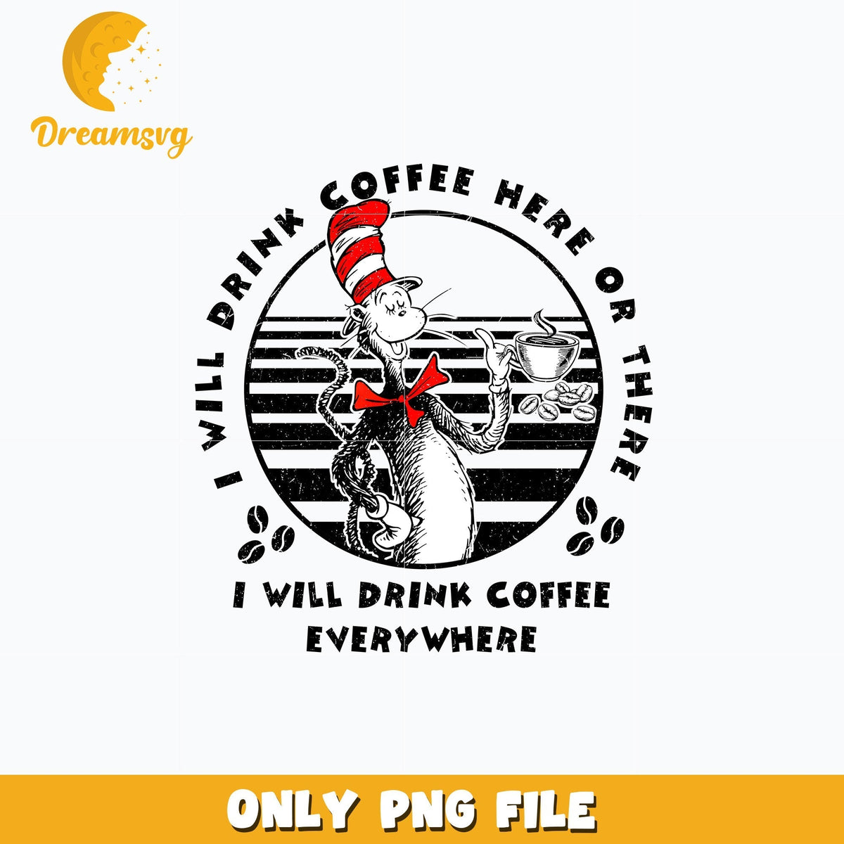 Dr Seuss i will drink coffee everywhere png