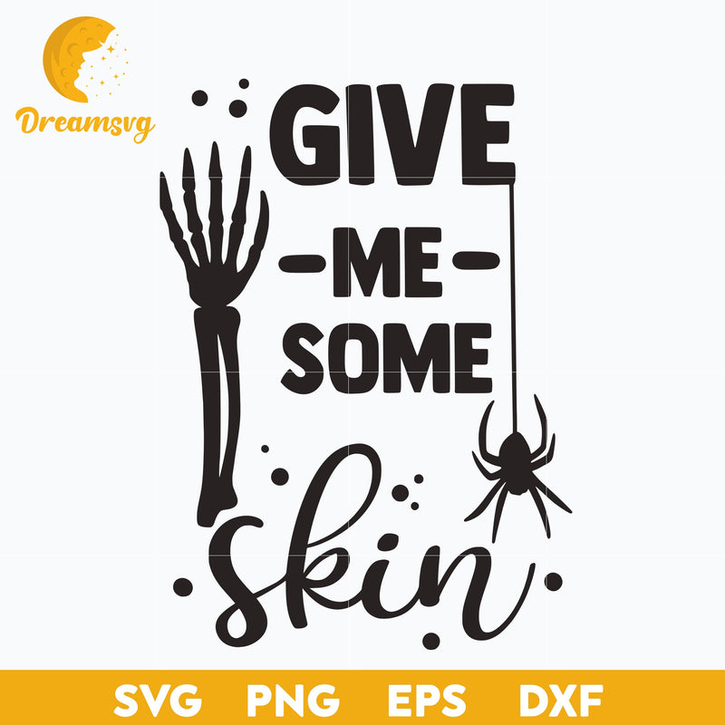 Give Me Some Skin SVG, Halloween svg, png, dxf, eps digital file.