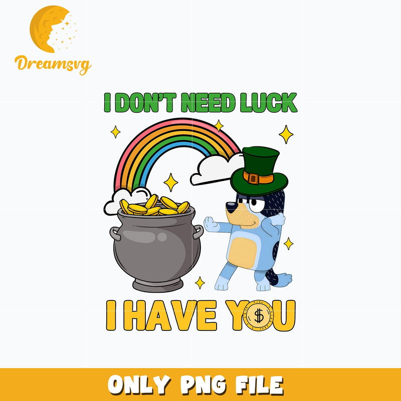 I don't need luck, I have you, St. patrick's day Png