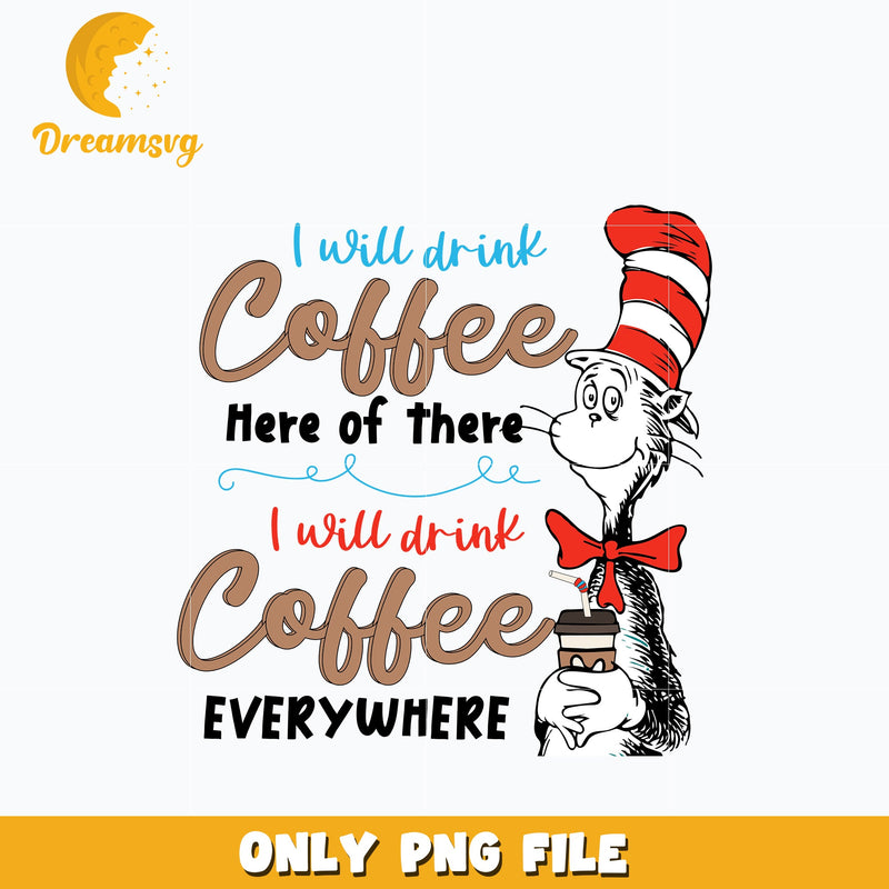 I Will Drink Coffee Here Or There, I Will Drink Coffee Everywhere Png