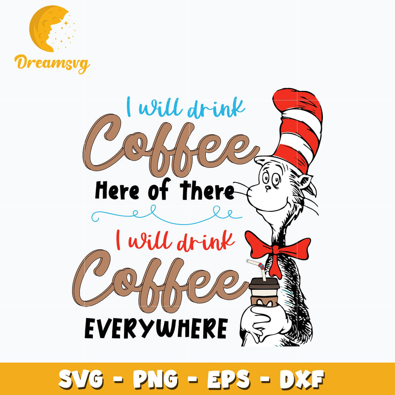 I Will Drink Coffee Here Or There, I Will Drink Coffee Everywhere Png, Svg, Dxf, Eps