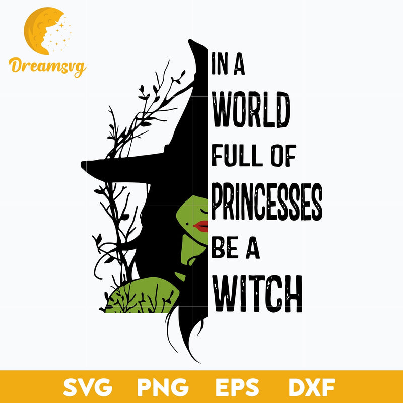 In a world full of princesses be a witch svg, Halloween svg, png, dxf, eps digital file.