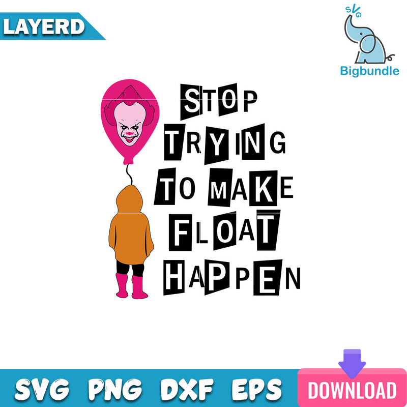 Stop Trying To Make Float Happen Svg, Horror Mean Girl Svg, SG310723103