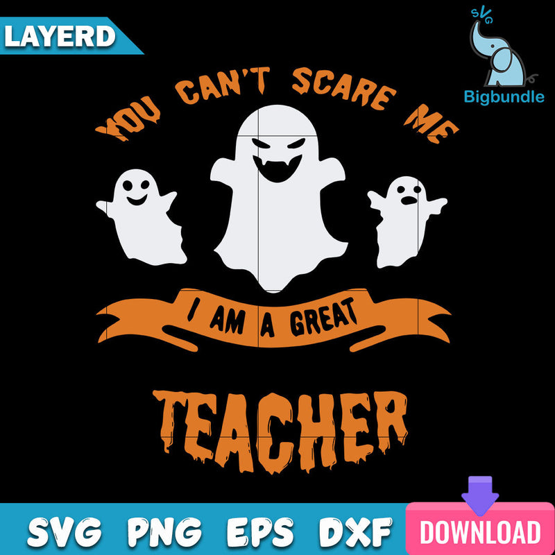 You Can't Scare Me I Am A Great Teacher Svg, Halloween Svg, SG010723126