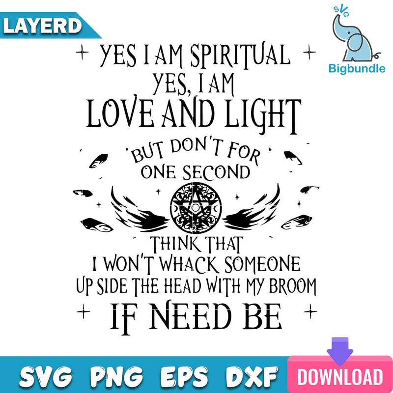 Yes I Am Spiritual I Am Love And Light But Don’t For One Second, Halloween Svg, SG013072301