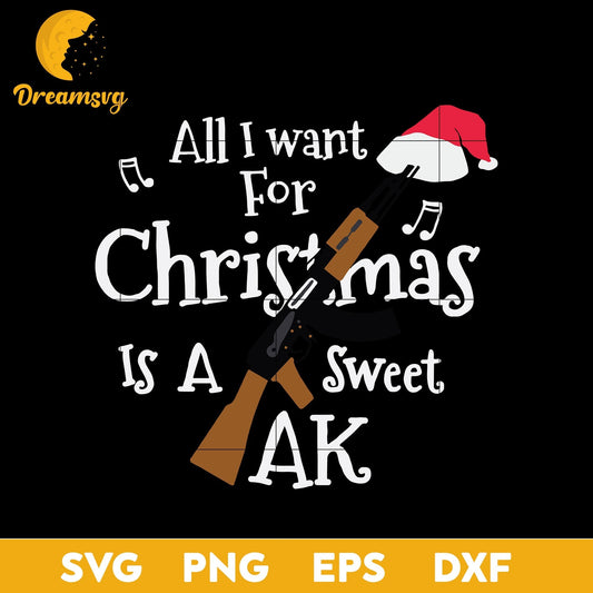 All I Want For Christmas Is A Sweet Ak SVG, Christmas SVG, PNG DXF EPS Digital File.
